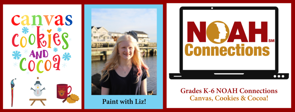 Grades K-6 NOAH connections Canvas, Cookies & Cocoa! Paint with Liz!
