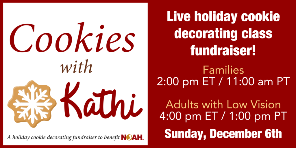Cookies with Kathi
Live holiday cookie decorating class!
Families 2:00pm ET / 11:00am PT
Adults with Albinism 4:00pm ET / 1:00pm PT
Sunday, December 6th