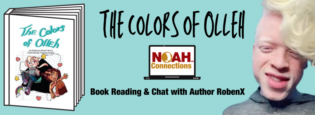 Teal background with image of The Colors of Olleh book to the left and photo of RobenX to the right. Text reads: The Colors of Olleh NOAH Connections Book Reading & Chat with Author RobenX