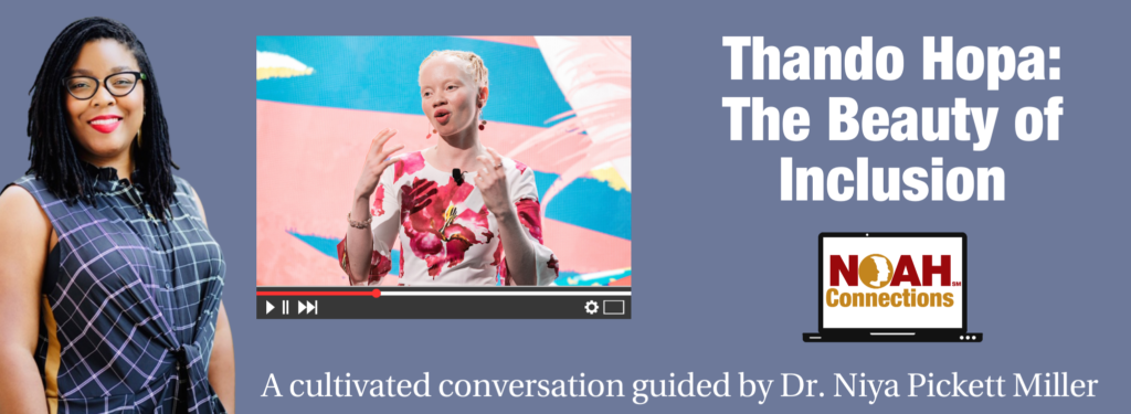 Pale blue background with photo of Dr. Niya Pickett Miller and video screenshot of Thando Hopa next to her. Text reads: Thando Hopa: The Beauty of Inclusion A cultivated conversation guided by Dr. Niya Pickett Miller